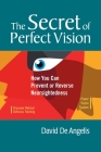The Secret of Perfect Vision: How You Can Prevent or Reverse Nearsightedness Cover Image