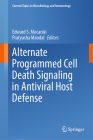 Alternate Programmed Cell Death Signaling in Antiviral Host Defense (Current Topics in Microbiology and Immmunology #442) By Edward S. Mocarski (Editor), Pratyusha Mandal (Editor) Cover Image
