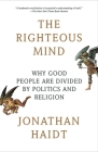 The Righteous Mind: Why Good People Are Divided by Politics and Religion By Jonathan Haidt Cover Image