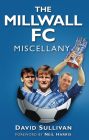 The Millwall FC Miscellany By David Sullivan Cover Image