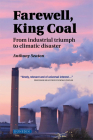 Farewell, King Coal: from industrial triumph to climatic disaster By Seaton Anthony Cover Image