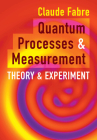 Quantum Processes and Measurement By Claude Fabre Cover Image