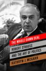 The Whole Damn Deal: Robert Strauss and the Art of Politics By Kathryn J. McGarr Cover Image