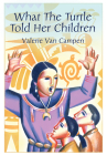 What the Turtle Told Her Children By Valerie Van Campen Cover Image