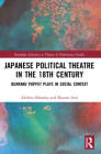Japanese Political Theatre in the 18th Century: Bunraku Puppet Plays in Social Context (Routledge Advances in Theatre & Performance Studies) By Akihiro Odanaka, Masami Iwai Cover Image