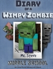 Diary of a Minecraft Wimpy Zombie Book 1: Middle School (Unofficial Minecraft Series) By MC Steve Cover Image