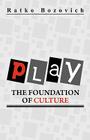Play: The Foundation of Culture By Ratko Bozovich Cover Image
