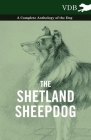 The Shetland Sheepdog - A Complete Anthology of the Dog By Various Cover Image