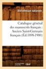 Catalogue Général Des Manuscrits Français: Ancien Saint-Germain Français (Éd.1898-1900) (Generalites) By Bibliotheque Nationale Cover Image