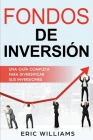 Fondos de Inversión: Una Guía Completa Para Diversificar Sus Inversiones (Libro En Español/ Mutual Funds Spanish Book Version) Cover Image