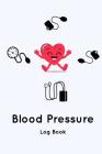 Blood Pressure Log Book: Blood Pressure Log, Daily Notes by week MON-SUN . Track Systolic, Diastolic Blood Pressure Daily, Healthy Heart. Impro Cover Image