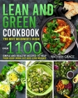 Lean and Green Cookbook: The best beginner's guide over 1100 Simple and Healthy Recipes to help your keep burn fat and lose weight. By Nathan Grace Cover Image