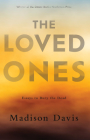 The Loved Ones: Essays to Bury the Dead By Madison Davis Cover Image