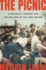 The Picnic: A Dream of Freedom and the Collapse of the Iron Curtain By Matthew Longo Cover Image