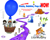 Even More Fizzle, Bubble, Pop & Wow!: Simple Science Experiments for Young Children By Lisa Murphy Cover Image