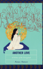Another Love: A Politics of the Unrequited By Asma Abbas Cover Image