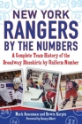 New York Rangers by the Numbers: A Complete Team History of the Broadway Blueshirts by Uniform Number By Mark Rosenman, Howie Karpin, Albert Kenny (Foreword by) Cover Image