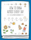 How to Draw Almost Every Day: An Illustrated Sourcebook (Almost Everything) Cover Image