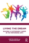 Living the Dream: Building a Sustainable Career in the Performing Arts By Kirstin Chávez, Johnathon Pape Cover Image