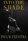 Into the Shade By Paul W. Feenstra Cover Image