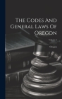 The Codes And General Laws Of Oregon; Volume 2 By Oregon (Created by) Cover Image