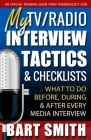My TV/Radio Interview Tactics & Checklists: What To Do Before, During And After Every Media Interview By Bart Smith Cover Image