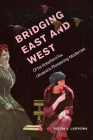 Bridging East and West: Ol'ha Kobylians'ka, Ukraine's Pioneering Modernist By Yuliya Ladygina Cover Image