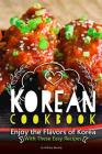 Korean Cookbook: Enjoy the Flavors of Korea With These Easy Recipes By Anthony Boundy Cover Image