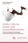 Ethik-Cafés Im Sozial- Und Gesundheitswesen: Sich Über Aktuelle Lebensfragen Ethisch Verständigen Und Austauschen By Manfred Baumann, Carola Fromm Cover Image