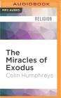 The Miracles of Exodus: A Scientist's Discovery of the Extraordinary Natural Causes of the Biblical Stories By Colin Humphreys, William Neenan (Read by) Cover Image