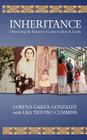 Inheritance: Discovering the Richness of Latino Family & Culture By Lisa Trevino Cummins, Lorena Garza Gonzalez Cover Image