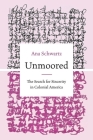 Unmoored: The Search for Sincerity in Colonial America (Published by the Omohundro Institute of Early American Histo) By Ana Schwartz Cover Image