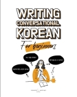 Writing Conversational Korean for Beginners By Chelsea Guerra, Katarina Pollock, Yujin Kim Cover Image