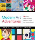 Modern Art Adventures: 36 Creative, Hands-On Projects Inspired by Artists from Monet to Banksy By Maja Pitamic, Jill Laidlaw Cover Image