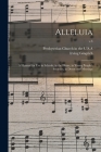 Alleluia: a Hymnal for Use in Schools, in the Home, in Young People's Societies, in Devotional Meetings; v.3 By Presbyterian Church in the U S a (Created by), Irving Gingrich Cover Image