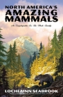 North America's Amazing Mammals: An Encyclopedia for the Whole Family Cover Image