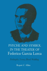 Psyche and Symbol in the Theater of Federico Garcia Lorca: Perlimplin, Yerma, Blood Wedding By Rupert C. Allen Cover Image