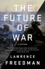 The Future of War: A History By Lawrence Freedman Cover Image
