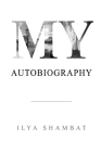 My Autobiography By Ilya Shambat Cover Image