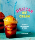 Mexican Ice Cream: Beloved Recipes and Stories [A Cookbook] Cover Image
