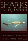 Sharks in Question: The Smithsonian Answer Book (Smithsonian's In Question Series) By Victor G. Springer, Joy P. Gold Cover Image
