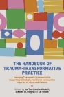 The Handbook of Trauma-Transformative Practice: Emerging Therapeutic Frameworks for Supporting Individuals, Families or Communities Impacted by Abuse Cover Image