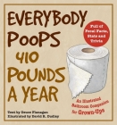 Everybody Poops 410 Pounds a Year: An Illustrated Bathroom Companion for Grown-Ups (Illustrated Bathroom Books) By Deuce Flanagan, David R. Dudley (Illustrator) Cover Image