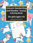 Unicorn Handwriting and Number Tracing Coloring Book for Girls Ages 4-8: The Magic Unicorn Coloring Workbook, Preschool Alphabet and Numbers Learning Cover Image