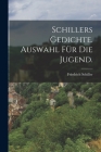 Schillers Gedichte. Auswahl für die Jugend. By Friedrich Schiller Cover Image