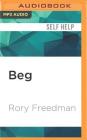 Beg: A Radical New Way of Regarding Animals By Rory Freedman, Rory Freedman (Read by) Cover Image