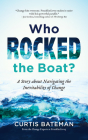 Who Rocked the Boat?: A Story about Navigating the Inevitability of Change By Curtis Bateman Cover Image