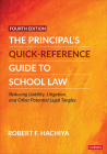 The Principal′s Quick-Reference Guide to School Law: Reducing Liability, Litigation, and Other Potential Legal Tangles By Robert F. Hachiya Cover Image