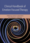 Clinical Handbook of Emotion-Focused Therapy By Leslie S. Greenberg (Editor), Rhonda N. Goldman (Editor) Cover Image