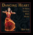 Dancing Heart: An Indian Classical Dance Recital By Rani Iyer Cover Image